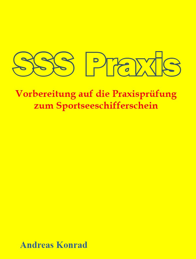 SSS Praxis - Vorbereitung auf die Praxisprüfung zum Sportseeschifferschein - idealgeeignet auch für die Theorie gerade im Bereich  Seemannschaft