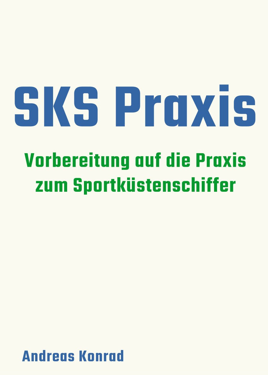 Cover des Buches SSS Praxis – Vorbereitung auf die Praxisprüfung zum Sportseeschifferschein von Andreas Konrad. Praxisleitfaden für Schiffsführer mit Schritt-für-Schritt-Anleitungen zu Manövern, Hafenpraxis, Sicherheit und Crewführung